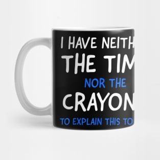 I Dont Have The Time Or The Crayons Funny Sarcasm Quote Short Sleeve Mug